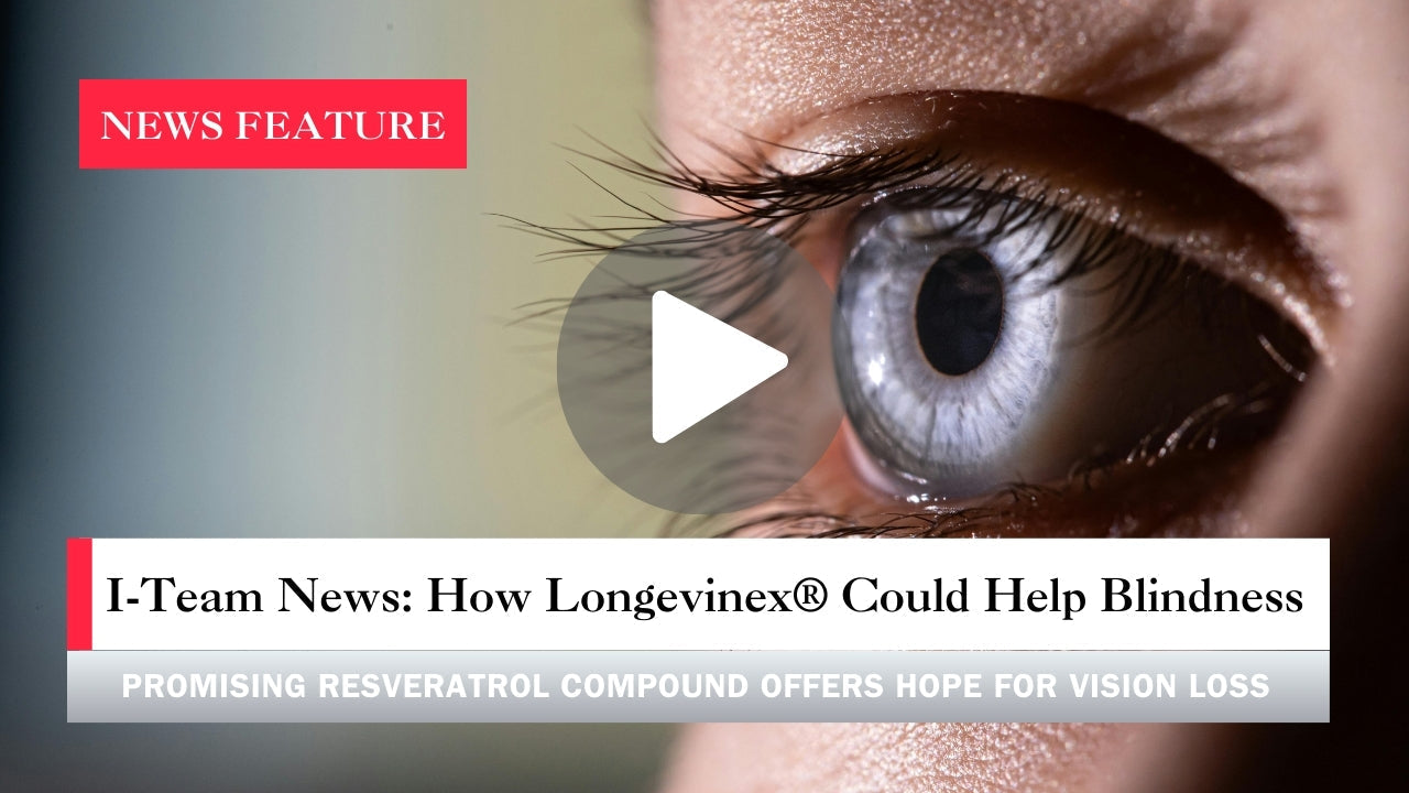 I-Team News Feature: How Longevinex® Could Help Blindness
